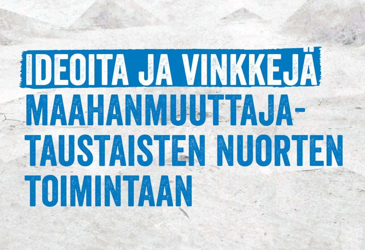 Ideoita ja vinkkejä maahanmuuttajataustaisten nuorten toimintaan oppaan kansi