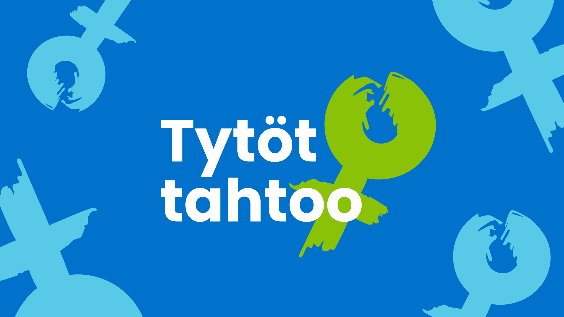 Tytöt tahtoo tasa-arvoa – tahdo sinäkin!